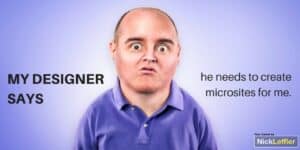 My designer says he needs to create microsites for me. Are microsites worth my time?