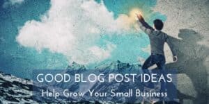 Good Blog Post Ideas Makes It Easier To Grow Your Small Business