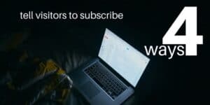 4 ways to tell website visitors to subscribe