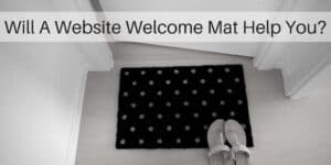 Is A Website Welcome Mat Good Or Bad For Business?|Website Welcome Mat