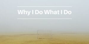 Why I Do What I Do: Making Business Goals and Meeting Business Goals